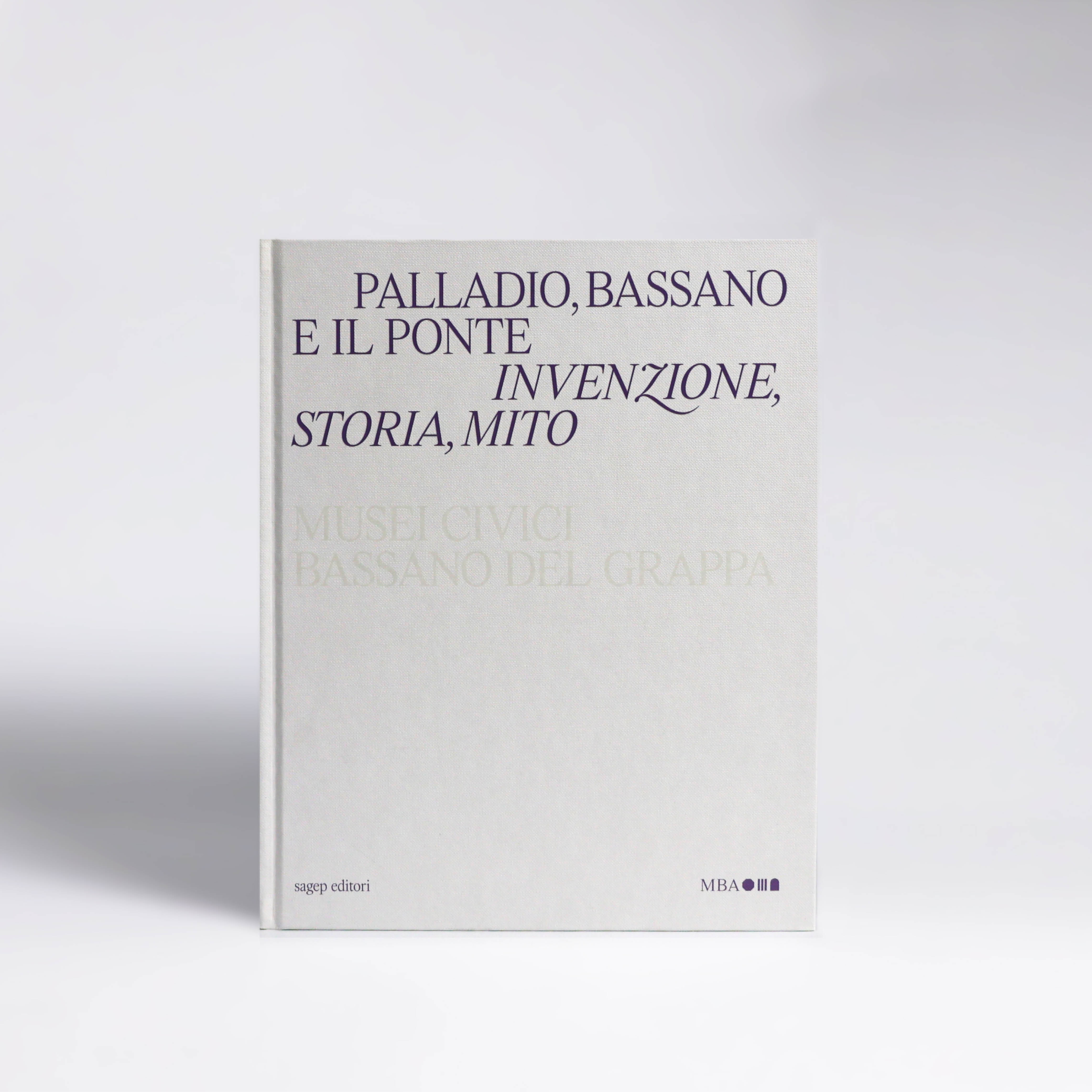 Palladio, Bassano e il ponte. Invenzione, storia e mito